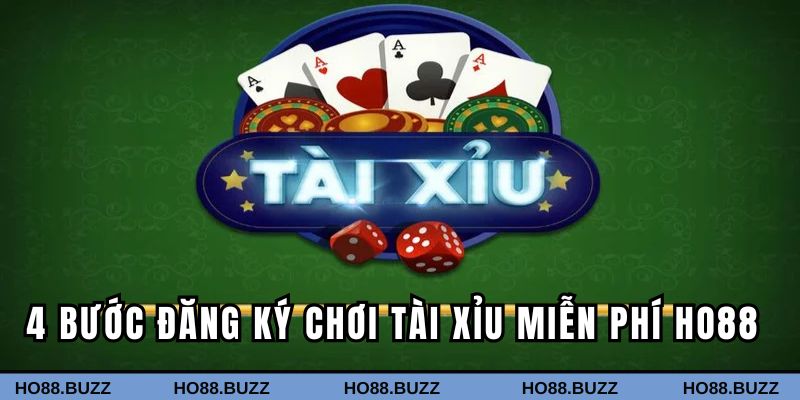 4 bước đăng ký chơi Tài Xỉu miễn phí Ho88