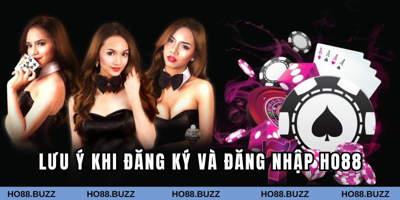 Một số lưu ý khi đăng ký và đăng nhập vào HO88