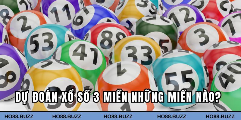Đoán kết quả xổ số 3 miền dự đoán những miền nào?