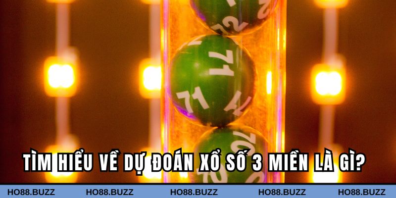Tìm hiểu về dự đoán xổ số 3 miền là gì?