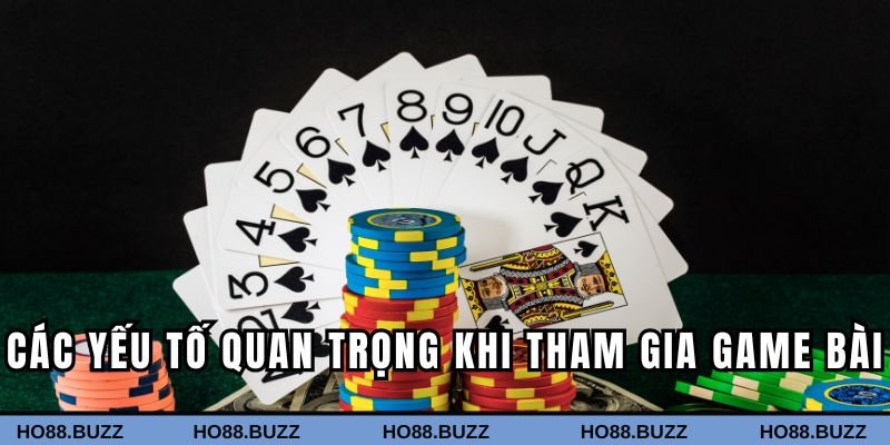 Các yếu tố quan trọng khi tham gia game bài Các yếu tố quan trọng khi tham gia game bài