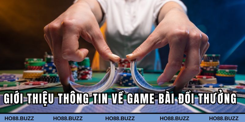 Giới thiệu các thông tin về game bài đổi thưởng Giới thiệu các thông tin về game bài đổi thưởng
