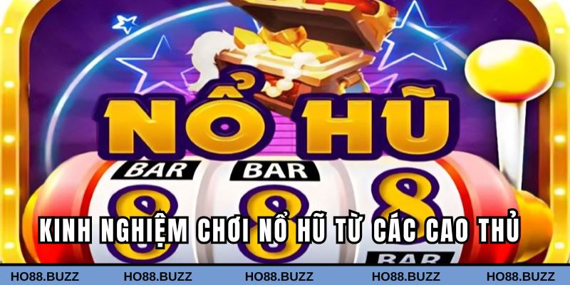 Kinh nghiệm chơi nổ hũ từ các cao thủ Kinh nghiệm chơi nổ hũ từ các cao thủ