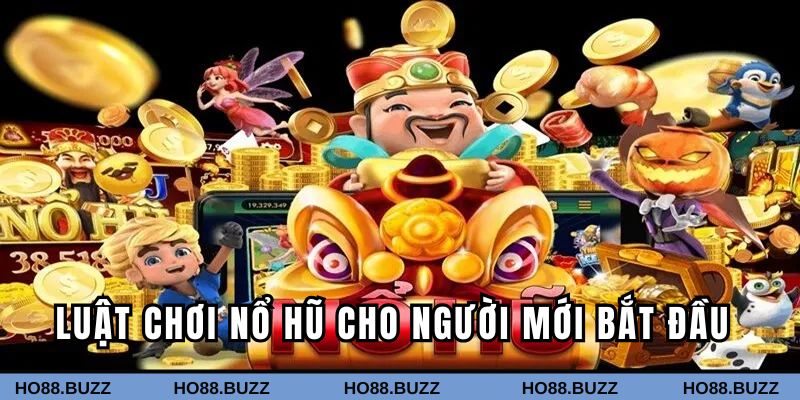 Luật chơi nổ hũ cho người mới bắt đầu Luật chơi nổ hũ cho người mới bắt đầu