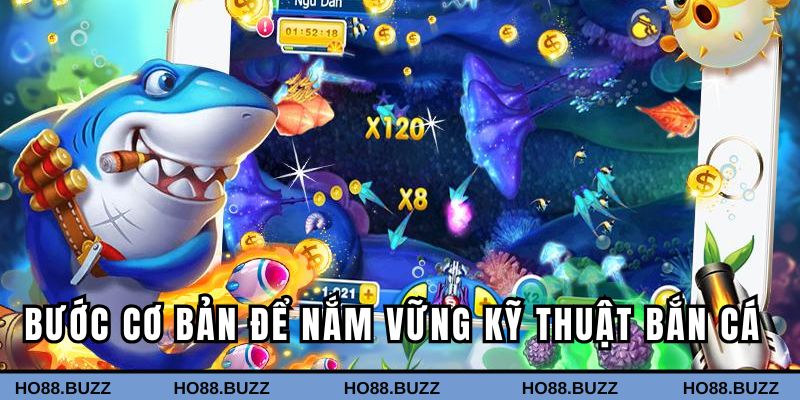 Các bước cơ bản để nắm vững kỹ thuật bắn cá 