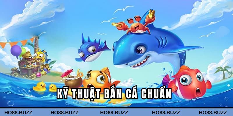 Kỹ thuật bắn cá chuẩn