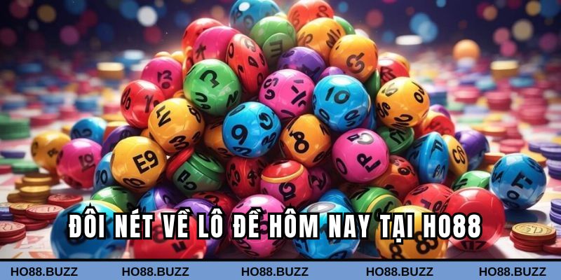 Đôi nét về lô đề hôm nay tại HO88
