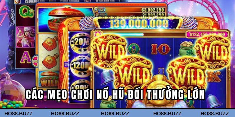 Các mẹo chơi nổ hũ đổi thưởng lớn