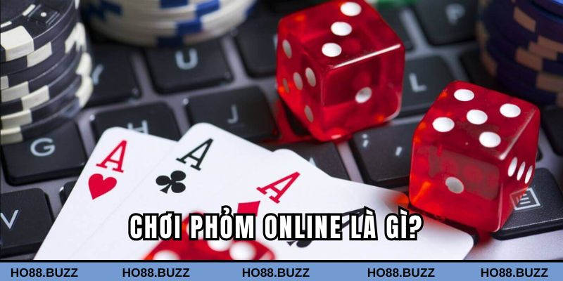 Chơi Phỏm online là gì?