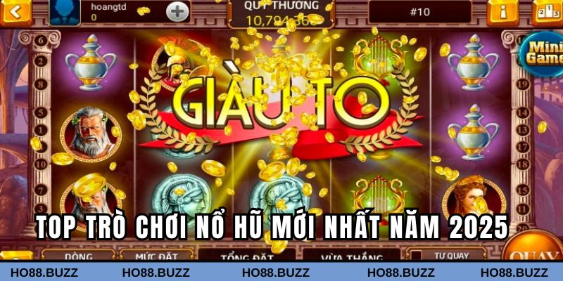 Top trò chơi nổ hũ mới nhất năm 2025 tại Ho88