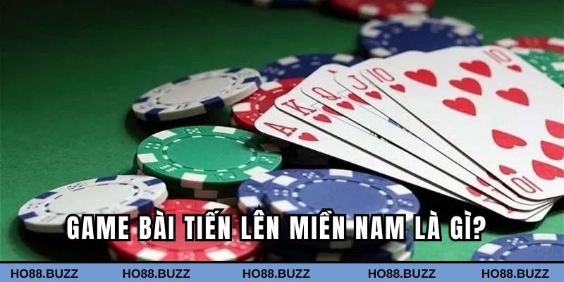 Game bài tiến lên miền Nam là gì?